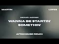 Wanna Be Startin Somethin Michael Jackson AfroHouse Remix By Martin Lopes 