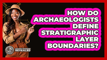 How Do Archaeologists Define Stratigraphic Layer Boundaries? - Ancient Wonders Revealed