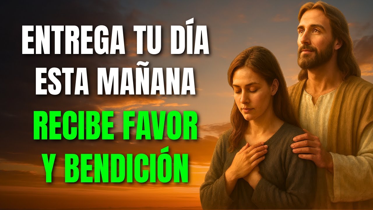 Oración de la Mañana | Deja tu Día en Dios y Recibe Hoy Favor y ...
