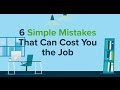 6 Simple Mistakes That Can Cost You The Job