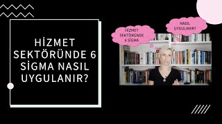 Hizmet Sektöründe 6 Sigma Nasıl Uygulanır?