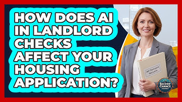 How Does AI In Landlord Checks Affect Your Housing Application? - Second Chance Journey