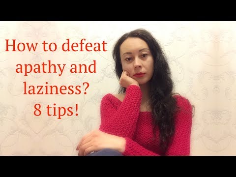 How to defeat apathy and laziness? 8 tips!