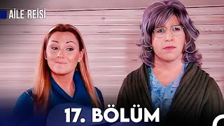 Aile Reisi | 17. Bölüm Full İzle