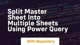 split master sheet into multiple sheets using power query