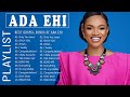 Greatest Ada Ehi Gospel Music Playlist || Top Ada Ehi Gospel Songs Collection 2022 Mix