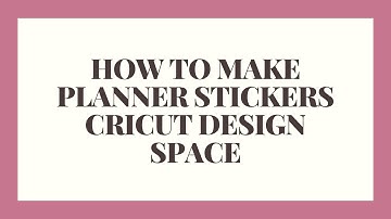 How to Make Planner Stickers in Cricut Design Space
