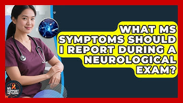 What MS Symptoms Should I Report During A Neurological Exam? - MS Support Network