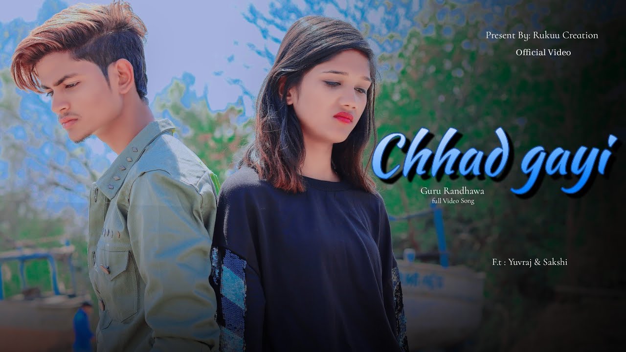 Chhad Gayi ( Full Video Song ) | Guru Randhawa | Sad Love Story | 