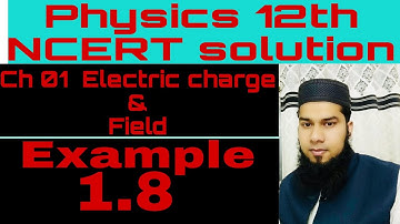 PHYSICS 12 NCERT example 1.8 || ch 01 electric charge and field #cbse #ncert solution