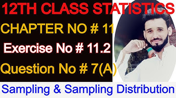 Statistics ICS Part II Chapter#11 || Sampling & Sampling Distribution Ex#11.2 Question#7[A]