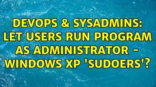 Celebrity DevOps & SysAdmins: let users run program as administrator - windows xp 'sudoers'? Profile