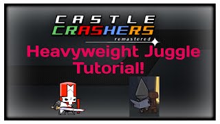 Castle Crashers Remastered - Heavyweight Juggle Tutorial!