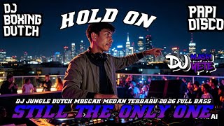 DJ HOLD ON X STILL THE ONLY ONE | BOXING Mbecak MEDAN Jungle Dutch FULL BASS TERBARU 2026