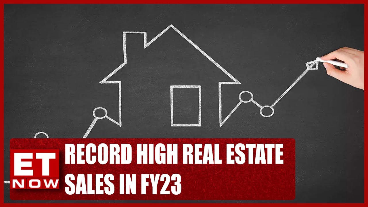 Record High Real Estate Sales In FY23 Trend To Sustain? Business