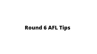 My Round 6 AFL tips