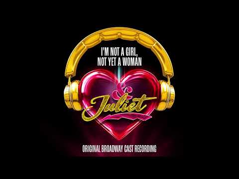 "I'm Not A Girl, Not Yet A Woman" – & Juliet Original Broadway Cast Recording