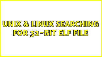 Unix & Linux: Searching for 32-bit ELF file (6 Solutions!!)