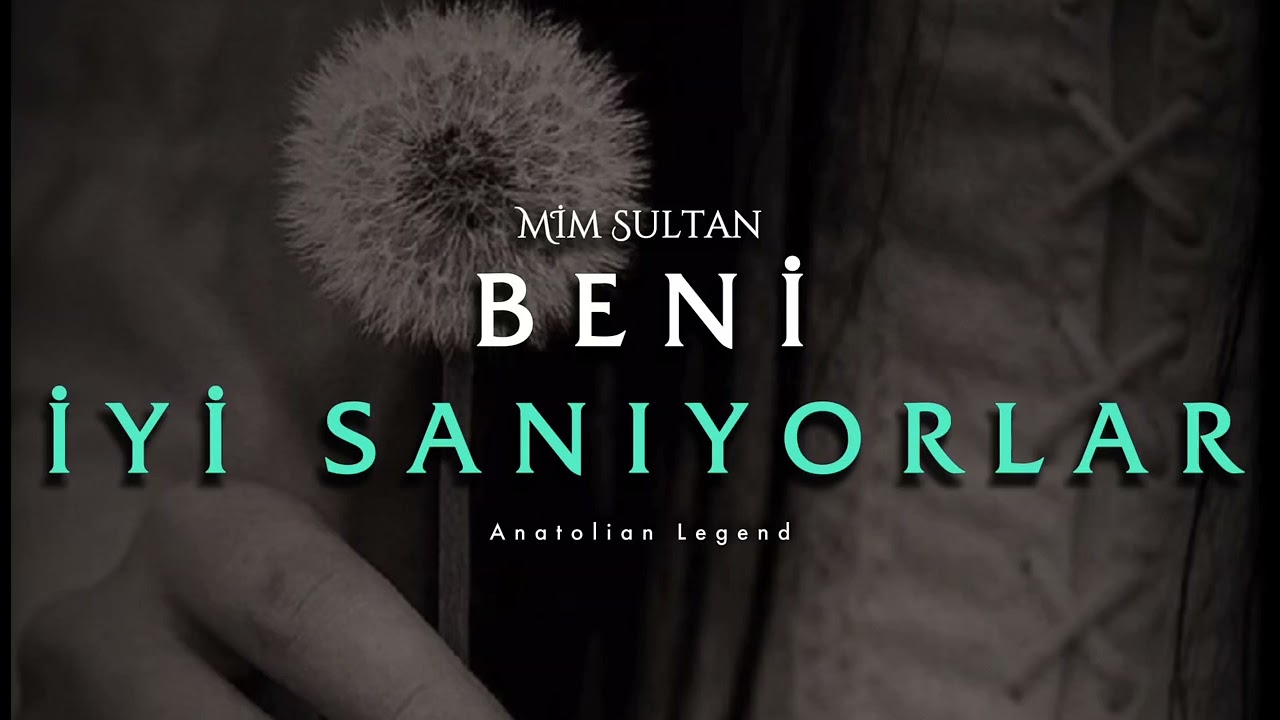 Mim Sultan - Beni İyi Sanıyorlar & Anatolian Legend
