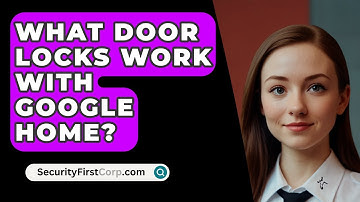 What Door Locks Work With Google Home? - SecurityFirstCorp.com