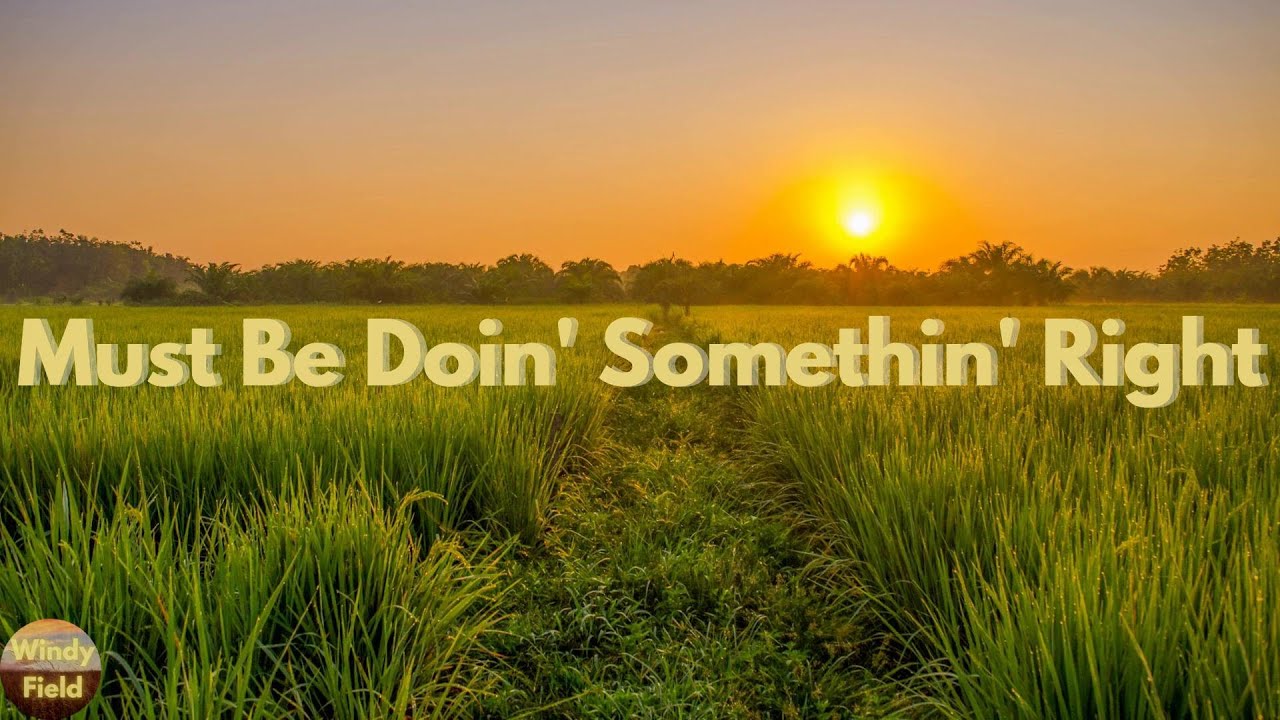 Billy Currington - Must Be Doin' Somethin' Right (Lyrics)