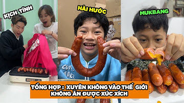 TỔNG HỢP - XUYÊN KHÔNG VÀO THẾ GIỚI KHÔNG ĂN ĐƯỢC XÚC XÍCH