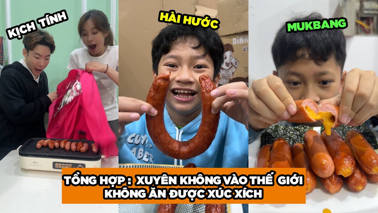 TỔNG HỢP - XUYÊN KHÔNG VÀO THẾ GIỚI KHÔNG ĂN ĐƯỢC XÚC XÍCH