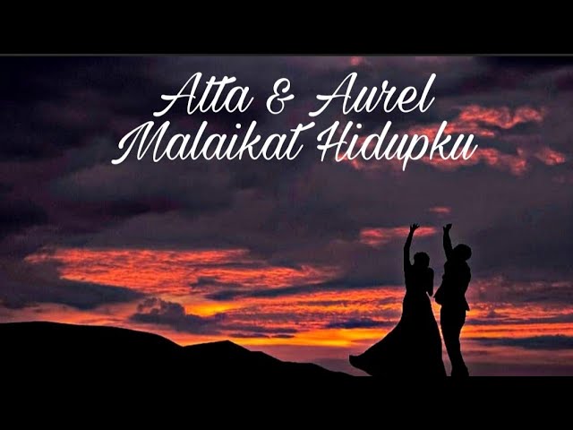 Atta u0026 Aurel - Malaikat hidupku (Lirik/Lyrics) class=