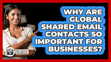 Why Are Global Shared Email Contacts So Important For Businesses? - TheEmailToolbox.com