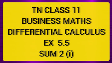 TN CLASS 11 BUSINESS MATHS DIFFERENTIAL CALCULUS EX 5.5 SUM 2 (I)