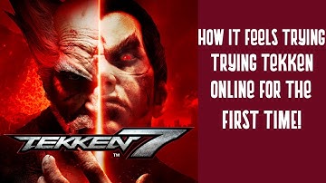 How it feels trying Tekken 7 online for the first time!