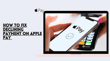 How to Fix Declining Payment On Apple Pay