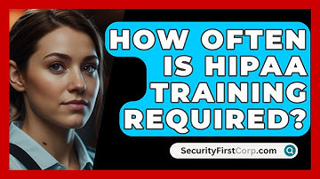 How Often Is HIPAA Training Required? - SecurityFirstCorp.com