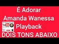 É Adorar - Amanda Wanessa - Playback  (DOIS TONS ABAIXO) (LETRA NA DESCRIÇÃO DO VÍDEO)