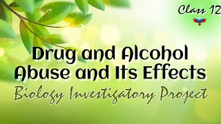 || Biology Investigatory Project on Drug and Alcohol Abuse and It's and Effects || Class 12 || || Biology Investigatory Project on Drug and Alcohol Abuse and It's and Effects || Class 12 ||