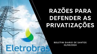 RAZÕES PARA DEFENDER AS PRIVATIZAÇÕES - BOLETIM DIARIO SANTOS c/ OPINIAO