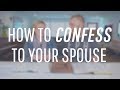 How To Confess Your Sin To Your Spouse