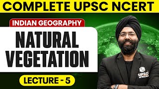Natural Vegetation | Indian Geography | Lecture 5 - NCERT Free Series | UPSC