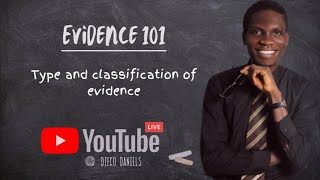 LAW OF EVIDENCE: CLASSIFICATION AND TYPES OF EVIDENCE