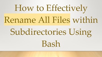 How to Effectively Rename All Files within Subdirectories Using Bash