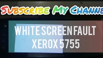 White Screen Problem xerox 5755/65/75