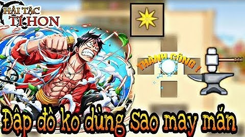 HTTH - Thử Thách Đập Đồ +10 Không Dùng Sao May Mắn Và Cái Kết - Hải Tặc Tí Hon