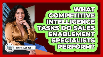 What Competitive Intelligence Tasks Do Sales Enablement Specialists Perform? - Find Sales Jobs