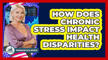 How Does Chronic Stress Impact Health Disparities? - Demographic Data Answers