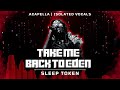 Sleep Token - Take Me Back To Eden [ Acapella | Isolated Vocals | Silent Parts Removed ] Mp3 Song