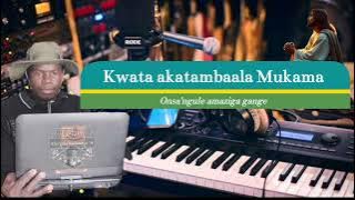KWATA _AKATAMBAALA _MUKAMA _ONSA'NGULE_ AMAZIGA _GANGE