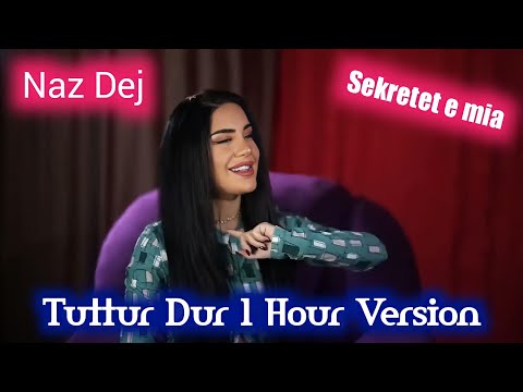 Naz Dej - Tuttur Dur (1 Hour Version) (feat. Elsen Pro) sekretet e mia