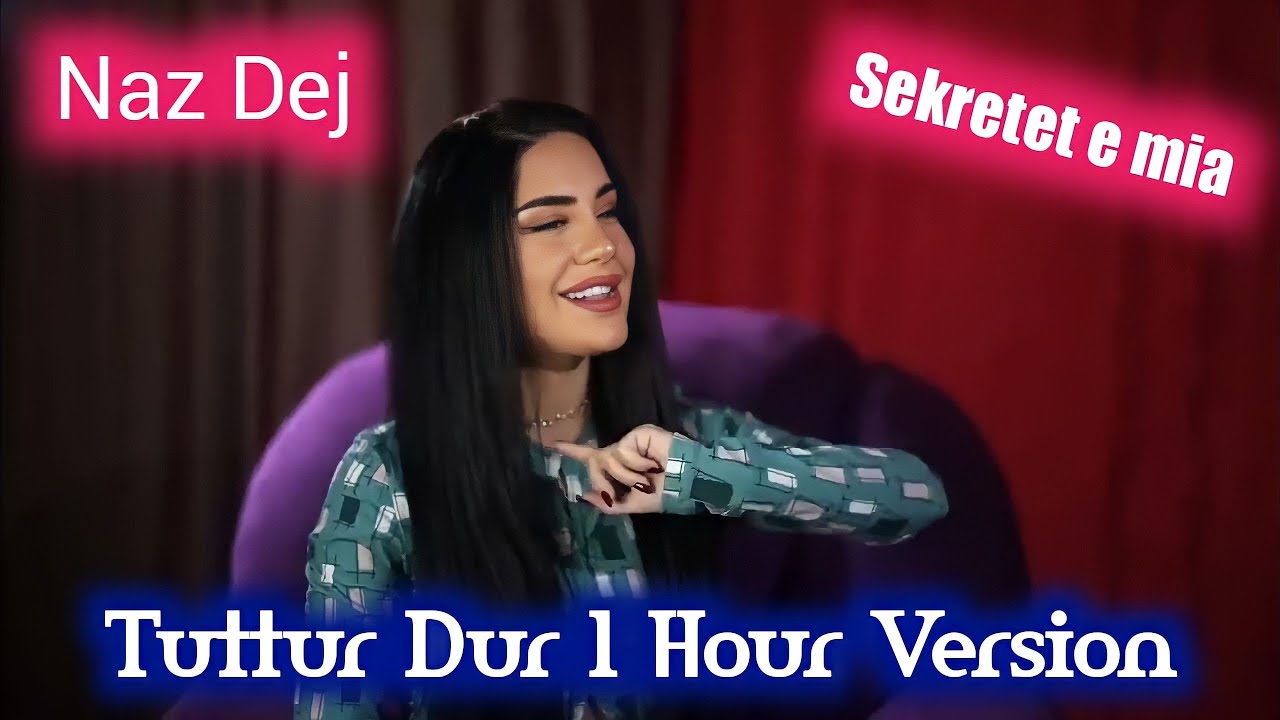 Naz Dej   Tuttur Dur 1 Hour Version feat Elsen Pro sekretet e mia