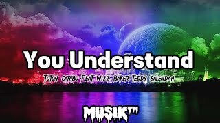You Understand - Toton caribo Feat Wizz Baker teddy salendah | lyrics (MUSIK™)