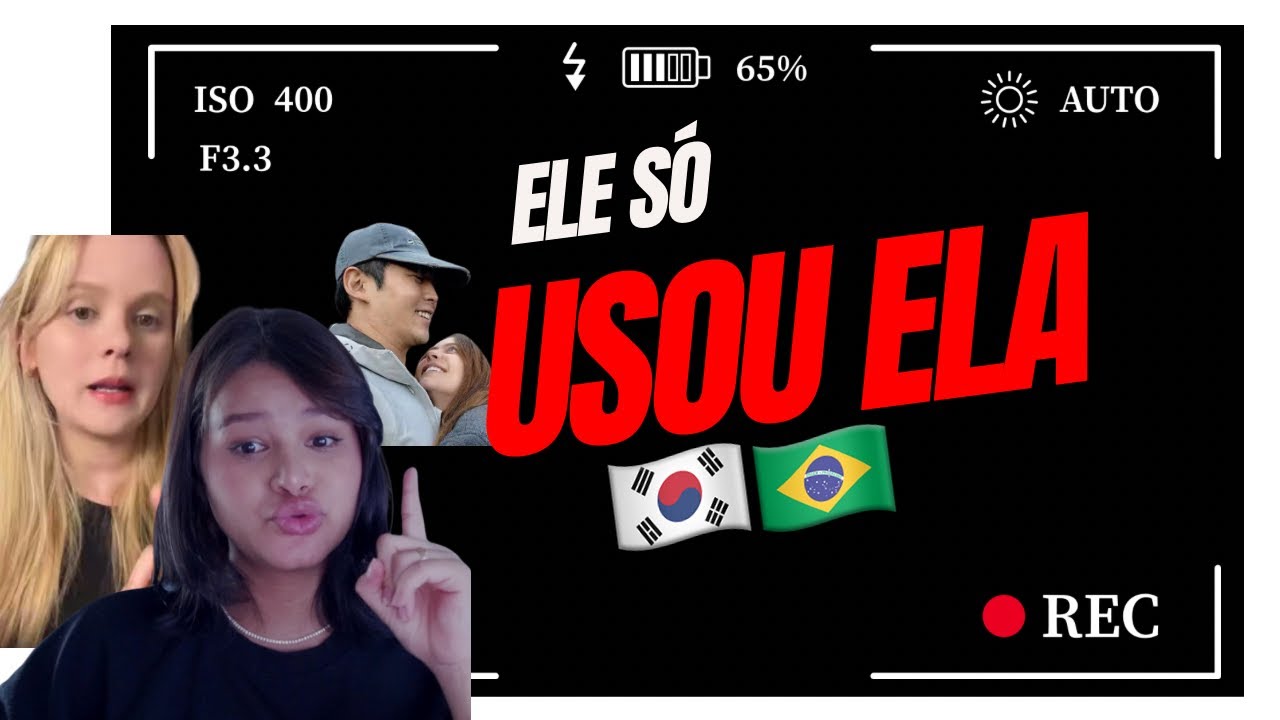 Ele só usou Ela! Coreano e Brasileira